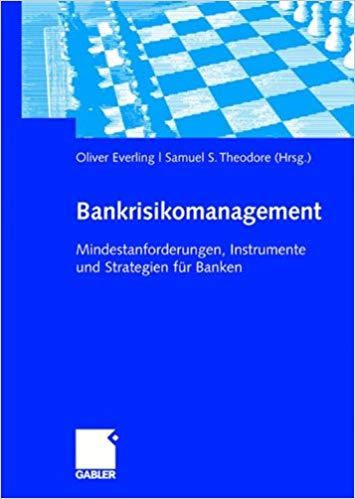Bank Risk Management: Minimum Requirements, Instruments and Strategies for&nbsp;Banks